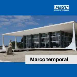 Decisão sobre marco temporal desconsidera diferenças regionais do Brasil e eleva insegurança jurídica, avalia FIESC